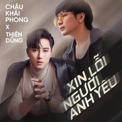 Xin Lỗi Người Anh Yêu - Châu Khải Phong x Thiên Dũng | Boomplay Music