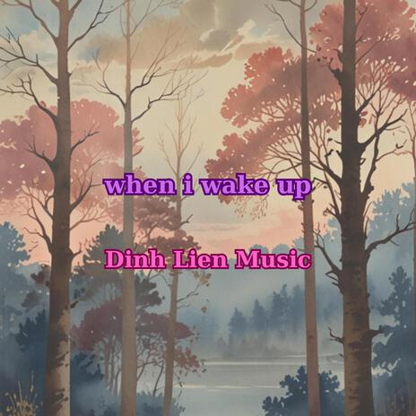 when i wake up | Boomplay Music