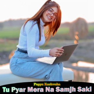 Tu Pyar Mera Na Samjh Saki