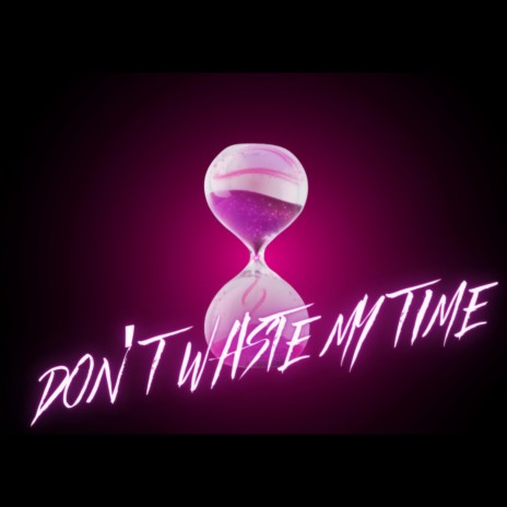 dont waste my time