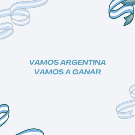 Vamos Argentina Vamos a Ganar | Boomplay Music