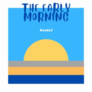 The Early Morning lyrics | Boomplay Music