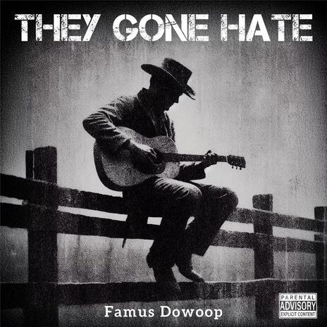 They Gone Hate | Boomplay Music