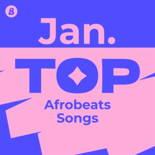 Top Afrobeats Songs January 2025