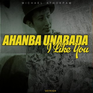 Ahanba Unabada I like You (Bye bye)