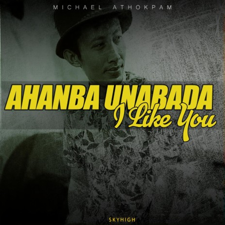 Ahanba Unabada I like You (Bye bye) ft. MICHAEL ATHOKPAM & PYO | Boomplay Music