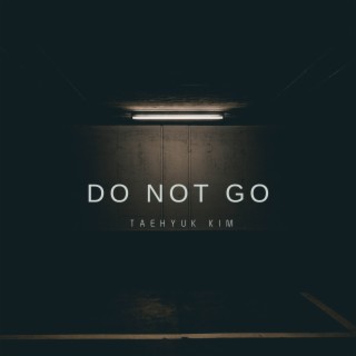 Do Not Go Taehyuk Kim