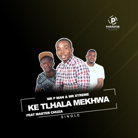 KE TLHALA MEKHWA ft. Mr Xtreme & Master Chuza | Boomplay Music