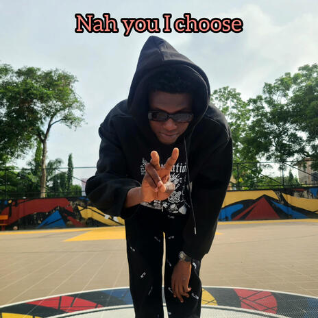 Nah you i choose | Boomplay Music