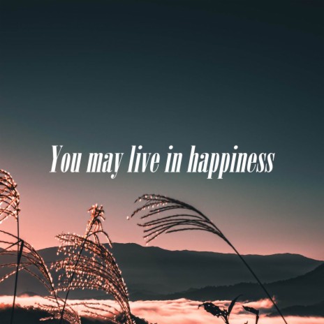 You May Live In Happiness | Boomplay Music