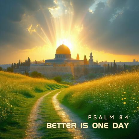 Better In One Day (Psalm 84) | Boomplay Music