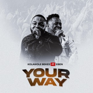 Your Way ft. Eben lyrics | Boomplay Music