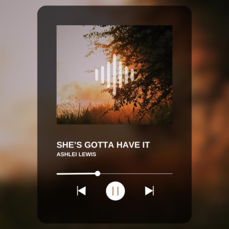 SHE'S GOTTA HAVE IT | Boomplay Music