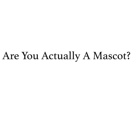 Are You Actually A Mascot? | Boomplay Music