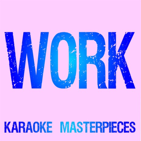 Work (Originally Performed by Rihanna & Drake) [Instrumental Karaoke] | Boomplay Music