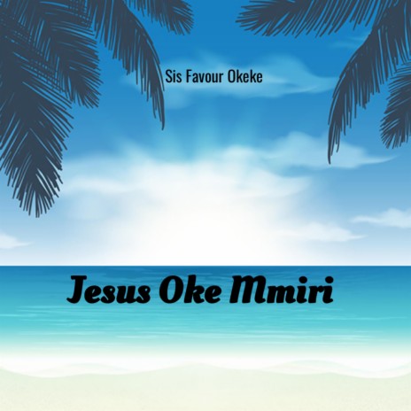 Jesus Oke Mmiri, Pt. 1 | Boomplay Music