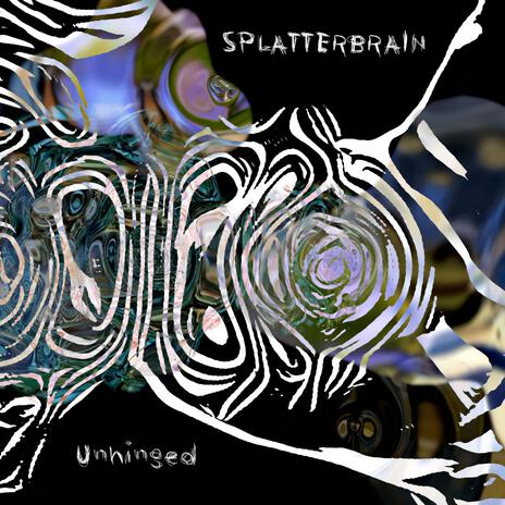 Splatterbrain Unhinged | Boomplay Music