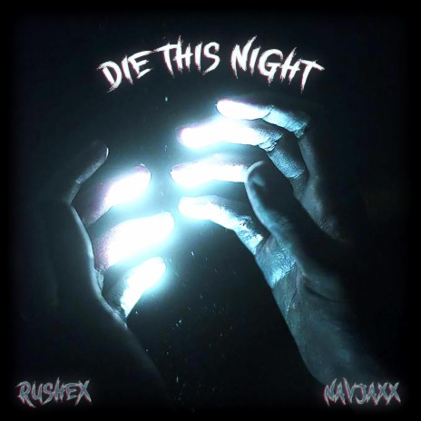 DIE THIS NIGHT ft. Navjaxx | Boomplay Music