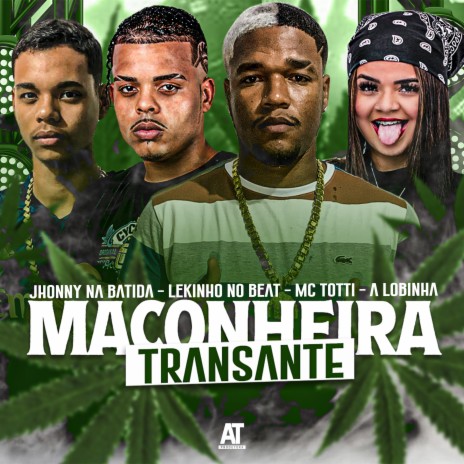 Maconheira Transante ft. Lekinho no Beat, A Lobinha & Jhonny na Batida | Boomplay Music