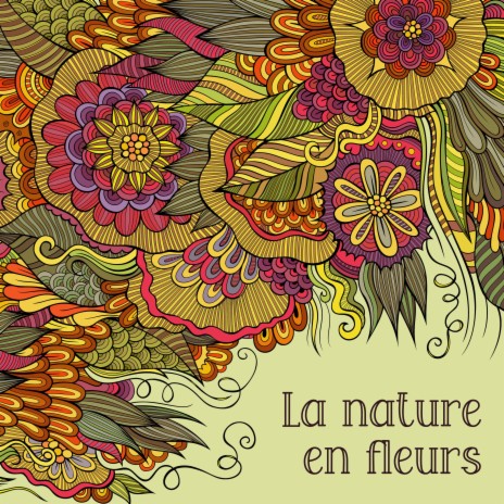 La nature en fleurs, pt. 6 ft. Nature Sounds - Sons de la nature & Musique Coeur de la Nature | Boomplay Music