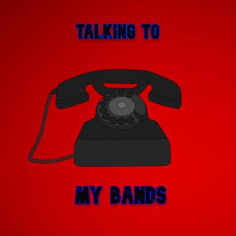 Talking To My Bands | Boomplay Music