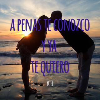 A penas te conozco y ya te quiero