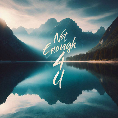 NOT ENOUGH 4 U | Boomplay Music