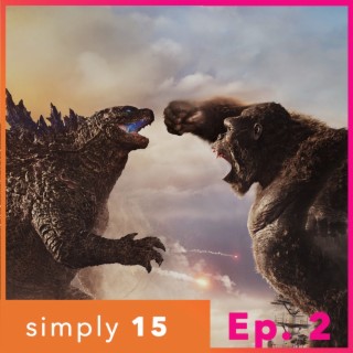 Simply 15 | Ep.2 - Godzilla vs Kong