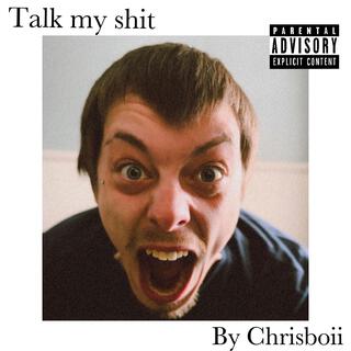 Talk my shit