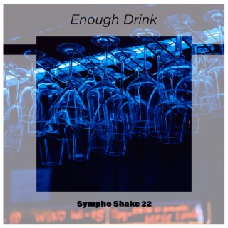 Enough Drink Sympho Shake 22