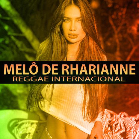 MELÔ DE RHARIANNE (Reggae Internacional) | Boomplay Music