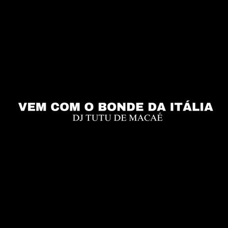 VEM COM O BONDE DA ITALIA | Boomplay Music