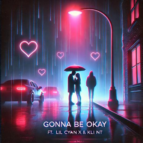 Gonna Be Okay ft. Lil Cyan X & Kli Nt | Boomplay Music