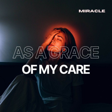 As A Grace Of My Care