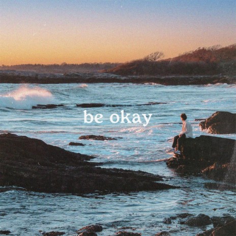 be okay | Boomplay Music