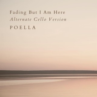 Fading But I Am Here (Alternate Cello Version)