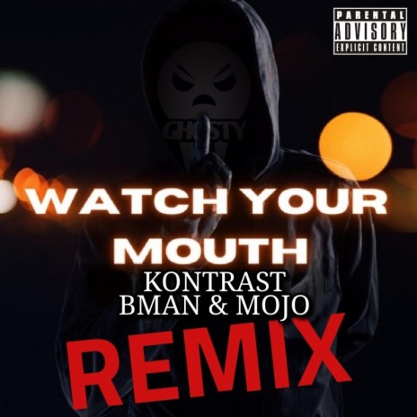 Watch Your Mouth (Ghosty Remix) ft. BMAN, MOJO & Ghosty | Boomplay Music