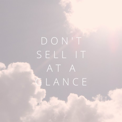 Don't Sell It At A Glance