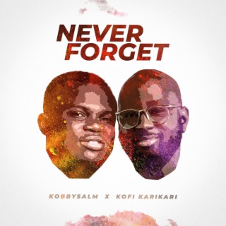 Never Forget ft. Kofi Karikari lyrics | Boomplay Music