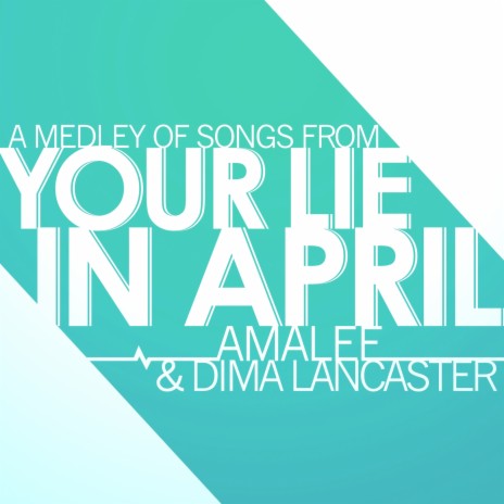 Your Lie in April - Medley ft. Dima Lancaster | Boomplay Music