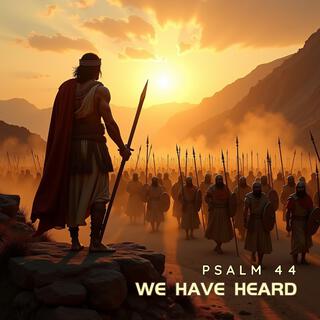 We Have Heard (Psalm 44)