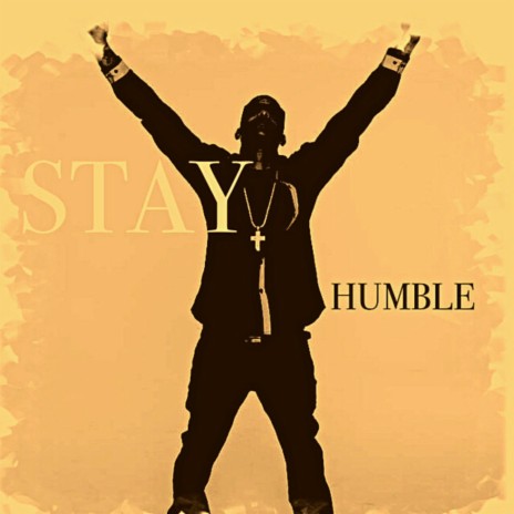 Got To Stay Humble