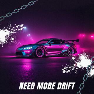 NEED MORE DRIFT