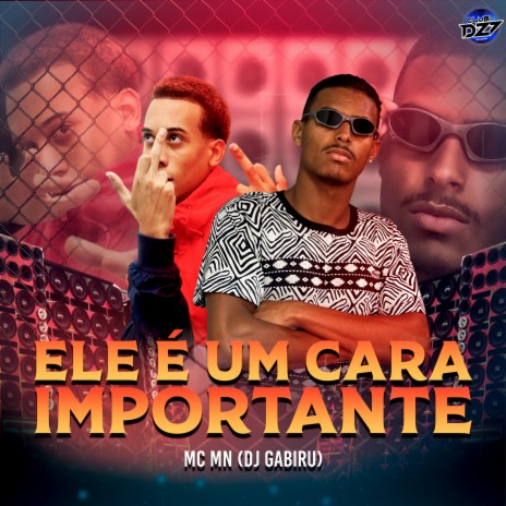 ELE É UM CARA IMPORTANTE ft. CLUB DA DZ7 & Dj Gabiru | Boomplay Music