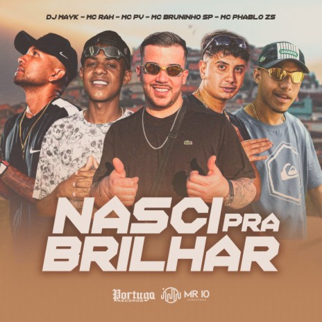 Nasci pra Brilhar ft. Mc PV, DJ MAYK, mc bruninho sp & Mc Phablo Zs | Boomplay Music