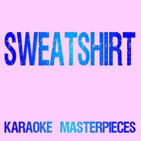 Sweatshirt (Originally Performed by Jacob Sartorius) [Karaoke Version] | Boomplay Music