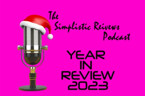 The Simplistic Reviews Podcast Year In Review