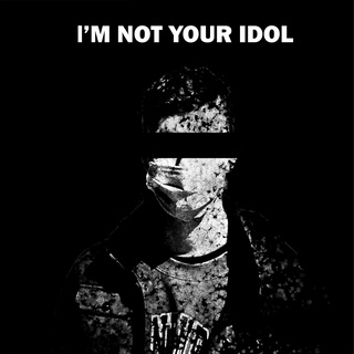 I'm Not Your Idol