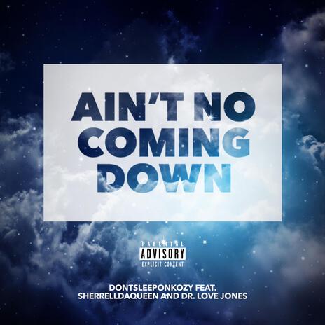 Ain't No Coming Down ft. SherrellDaQueen & Dr. Love Jones | Boomplay Music