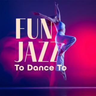 Fun Jazz To Dance To